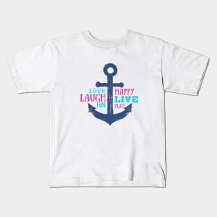 Anchor. Love, Happy, Laugh, Live, Fun, Play. Motivational Quotes Kids T-Shirt